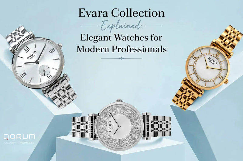 Qorum - Evara Collection Explained: Elegant Watches for Modern Professionals