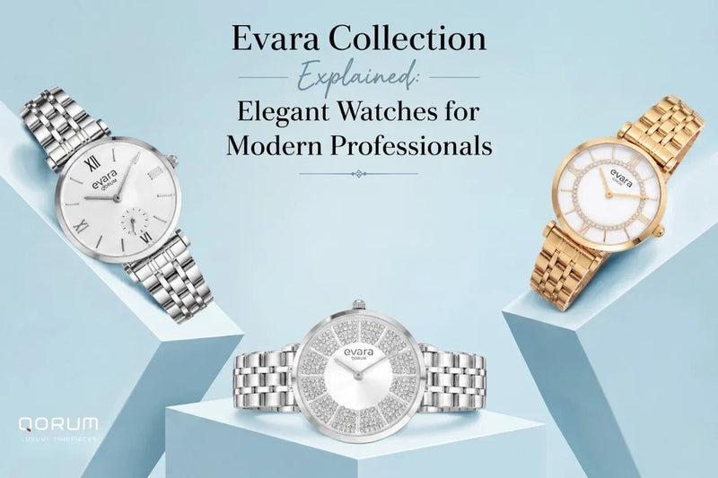 Qorum - Evara Collection Explained: Elegant Watches for Modern Professionals